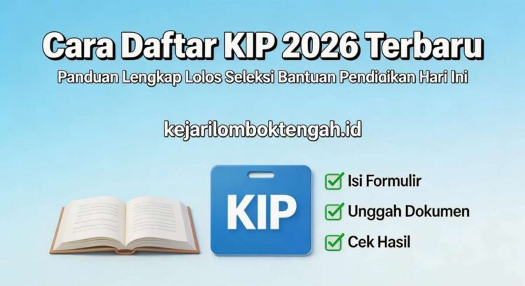 Cara Daftar KIP 2026 Terbaru: Panduan Lengkap Lolos Seleksi Bantuan Pendidikan Hari Ini