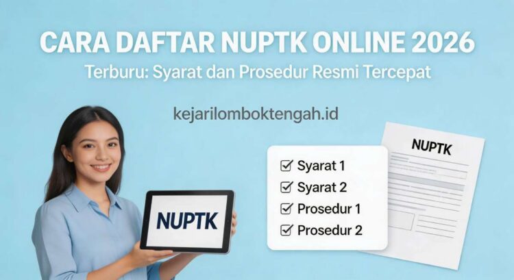 Cara Daftar NUPTK Online 2026 Terbaru: Syarat dan Prosedur Resmi Tercepat