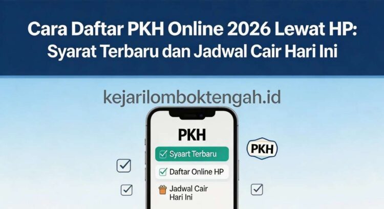 Cara Daftar PKH Online 2026 Lewat HP: Syarat Terbaru dan Jadwal Cair Hari Ini