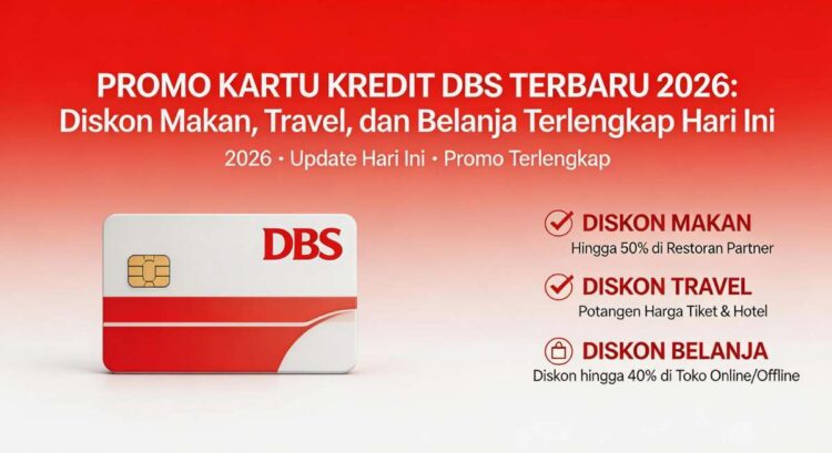 Promo Kartu Kredit DBS Terbaru 2026: Diskon Makan, Travel, dan Belanja Terlengkap Hari Ini
