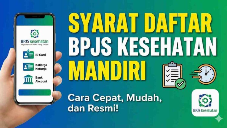Syarat Daftar BPJS Kesehatan Mandiri, Cara Cepat, Mudah, dan Resmi!