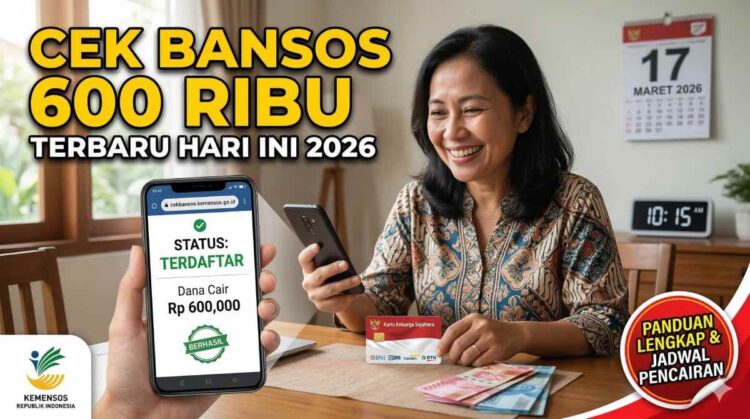 Cek Bansos 600 Ribu Terbaru Hari Ini 2026 Panduan Lengkap dan Jadwal Pencairan